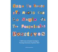 Sana Tu Cuerpo y Tu Mente Con La Magia de Tus Pensamientos Positivos: TALLER PRÁCTICO