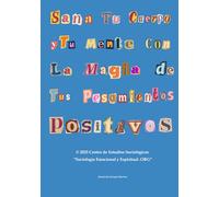 Sana Tu Cuerpo y Tu Mente Con La Magia de Tus Pensamientos Positivos: TALLER PRÁCTICO