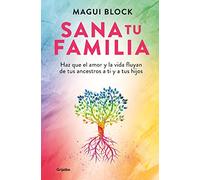 Sana tu familia: Haz que el amor y la vida fluyan de tus ancestros a ti y a tus hijos (Psicología)