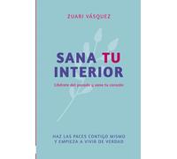 SANA TU INTERIOR: LIBERATE DEL PASADO Y SANA TU CORAZON