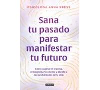 Sana tu pasado para manifestar tu futuro