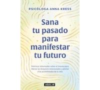 Sana Tu Pasado Para Manifestar Tu Futuro (ebook)