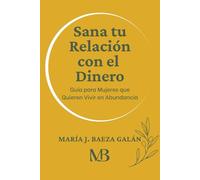 Sana tu Relación con el Dinero: Guía para Mujeres que Quieren Vivir en Abundancia