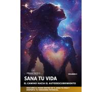 SANA TU VIDA: EL CAMINO HACIA EL AUTODESCUBRIMIENTO: 3 (EL CAMINO HACIA EL AUTODESCUBRIMIENTO - SAGA TU VIDA)
