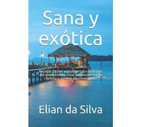 Sana y exótica: Recetas fáciles y rápidas para disfrutar del exotismo en casa. Impresione a su familia y amigos de inmediato.