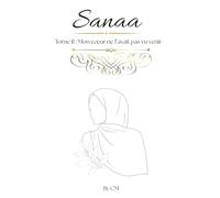 Sanaa: Mon coeur ne l'avait pas vu venir (Sanaa - L’intégral)