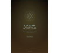 SANACIÓN ANCESTRAL: Tratado Integral de Geometría Sagrada y Maestría Energética (Energias)