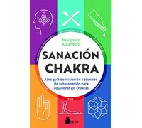 Sanación chakra: Una guía de iniciación a las técnicas de autosanación para equilibrar los chakras (EPIDAURO)