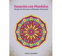 Sanación con Mandalas: Libro De Colorear Terapia De Arte Para El Bienestar Emocional - 120 Páginas, Afirmaciones Motivacionales, Sanación Del Niño Interior Y Alivio Del Estrés