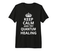 Sanación cuántica/Mantén la Calma y Prueba la curación cuántica Camiseta Premium
