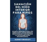 Sanación del Niño Interior para Niños: Su Guía Amigable para los Niños para Sanar Heridas Emocionales y Encontrar la Autocompasión Incondicional: 2