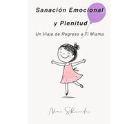 Sanación Emocional y Plenitud: Un Viaje de Regreso a Ti Misma
