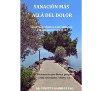 SANACIÓN MÁS ALLÁ DEL DOLOR: Encontrar consuelo y restauración a través del duelo y la fe