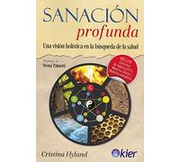 Sanación profunda: Una visión holística en la búsqueda de la salud (SIN COLECCION)