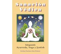 Sanacion Vedica: Integrando Ayurveda, Yoga y Jyotish