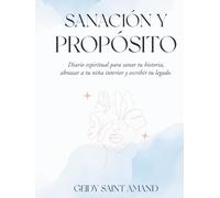 Sanación y Propósito: Diario espiritual para sanar tu historia, abrazar a tu niña interior y escribir tu legado