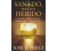 Sanado, pero Aún Herido: Cuando la Iglesia No Es Segura, pero Dios Sí lo Es