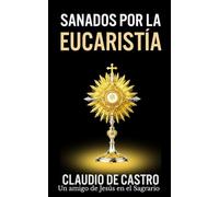 Sanados por el GRAN MILAGRO de la EucaristÍa: "No temas.Nunca te dejaré ni te desampararé".: 11 (Libros Eucarísticos)