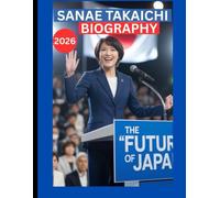 SANAE TAKAICHI (高市 早苗) BIOGRAPHY 2026: FIRST FEMALE JAPANESE PRIME MINISTER. “THE FUTURE OF JAPANESE GOVERNMENT AND POLICIES”