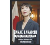 SANAE TAKAICHI: The First Woman to Lead Japan: How a Steadfast Conservative Held Her Ground and Climbed to the Top of Japanese Politics.