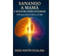Sanando a mamá y nuestro niño interior: el puente entre el bien y el mal