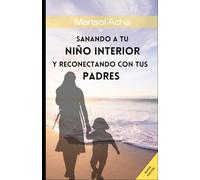 Sanando a tu niño interior y reconectando con tus padres
