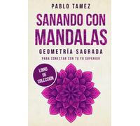 SANANDO CON MANDALAS GEOMETRÍA SAGRADA: PARA CONECTAR CON TU YO SUPERIOR