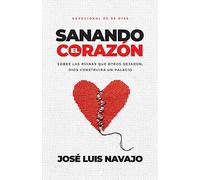 Sanando El Corazón: Sobre Las Ruinas Que Otros Dejaron, Dios Construirá Un Palacio (Devocional de 90 Días) (Spanish Language Edition, Healing the Hear