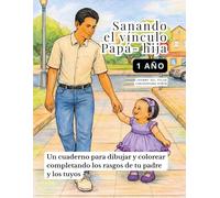 SANANDO EL VÍNCULO PAPÁ - HIJA (1 AÑO): UN CUADERNO PARA DIBUJAR Y COLOREAR COMPLETANDO LOS RASGOS DE TU PROPIO PADRE Y LOS TUYOS - Basado en las ... de la Terapia de Esquemas de Jeffrey Young