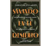 Sanando en el disierto: Encontrando tu voz en el camino del quebranto a la libertad: Encontrando Tu Voz En El Camino Del Quebranto a La Libertad / ... Voice on the Path from Brokenness to Freedom