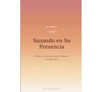 Sanando en Su Presencia: 30 días de esperanza para un alma en recuperación