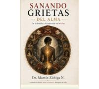 SANANDO GRIETAS DEL ALMA: De la herida a la sanación en 90 días