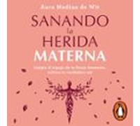 Sanando La Herida Materna (audiolibro)