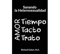 Sanando la Heterosexualidad: Tiempo, Tacto y Trato