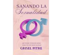 Sanando la Sexualidad: Se puede vivir sin sexo, pero no sin sexualidad