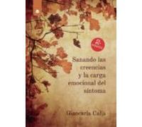 Sanando las creencias y la carga emocional del síntoma (SIN COLECCION)