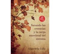 Sanando las creencias y la carga emocional del síntoma (SIN COLECCION)