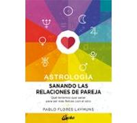 Sanando las relaciones de pareja. Astrología. Qué tenemos que sanar para ser más felices con el otro