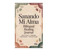 Sanando Mi Alma: Bilingual Healing Journal for Self Love, Trauma Recovery, and Emotional Healing: Guided Prompts, Affirmations, and Reflection for Latinas and Anyone on a Healing Journey