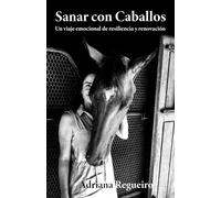 SANAR CON CABALLOS: Un viaje emocional de resiliencia y renovación