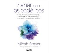 Sanar con psicodélicos: Una terapia innovadora para abordar los traumas, el TEPT, la ansiedad, la depresión y el desarrollo personal. (Salud Natural - Psicoemoción)