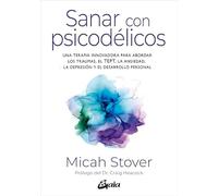 Sanar con psicodélicos: Una terapia innovadora para abordar los traumas, el TEPT, la ansiedad, la depresión y el desarrollo personal. (Salud Natural - Psicoemoción)
