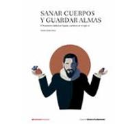 Sanar Cuerpos Y Guardar Almas: El Humanismo Medico En España Y America