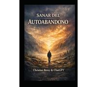 Sanar del Autoabandono: Cómo dejar de desaparecer de ti mismo y volver a habitar tu vida (Healing)