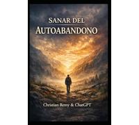 Sanar del Autoabandono: Cómo dejar de desaparecer de ti mismo y volver a habitar tu vida (Healing)