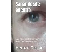 Sanar desde adentro: Guía emocional para recuperarse de una enfermedad grave