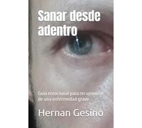 Sanar desde adentro: Guía emocional para recuperarse de una enfermedad grave