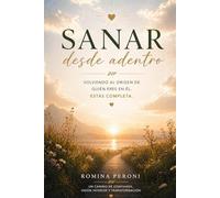 Sanar desde adentro: Un encuentro contigo misma desde el amor incondicional de tu Creador