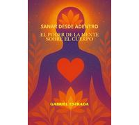 Sanar desde dentro; El Poder de la Mente sobre el Cuerpo