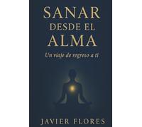 Sanar desde el alma: Un viaje de regreso a ti